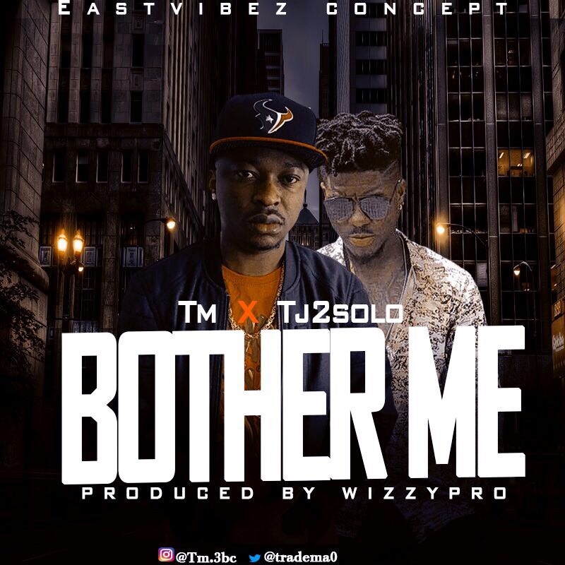 New Music: Trademark Ft Tj2solo – Bother Me
