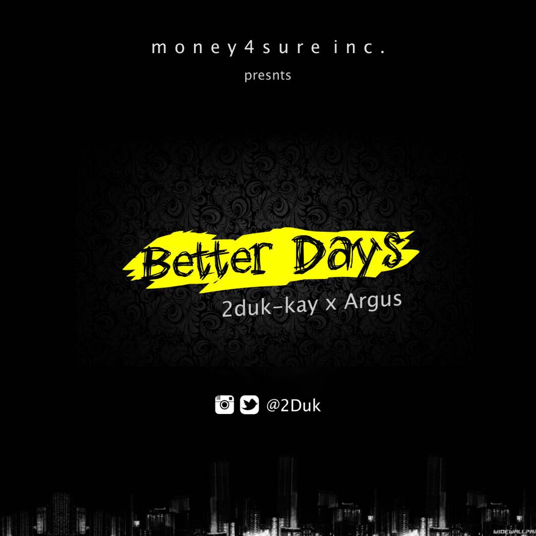 2Duk Ft Argus – Better Days